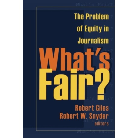 What's Fair?: The Problem of Equity in Journalism