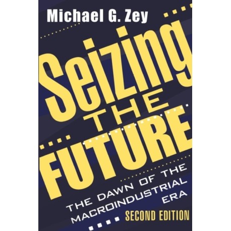 Seizing the Future: Dawn of the Macroindustrial Era