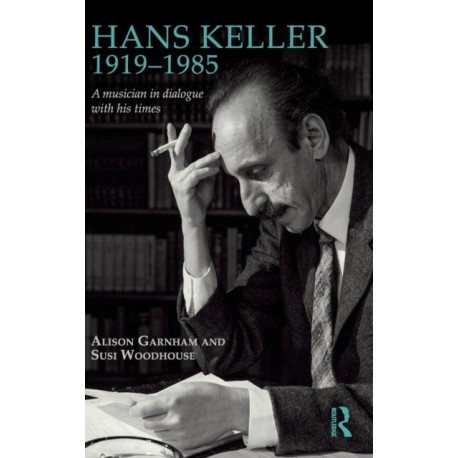 Hans Keller 1919 - 1985: A musician in dialogue with his times