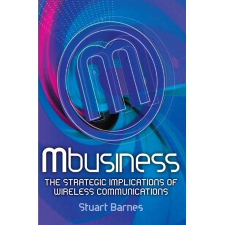 Mbusiness: The Strategic Implications of Mobile Communications