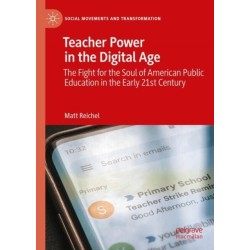 Teacher Power in the Digital Age: The Fight for the Soul of American Public Education in the Early 21st Century