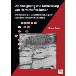 Die Aneignung und Umnutzung von Herrschaftsraumen am Beispiel der Squattersiedlung der sudwestasiatischen Eisenzeit