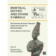 Mortals, Deities and Divine Symbols: Rethinking Ancient Images from the Levant to Mesopotamia: Studies Offered to Tallay Ornan