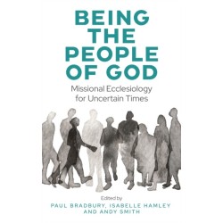 Being the People of God: Missional Ecclesiology for Uncertain Times
