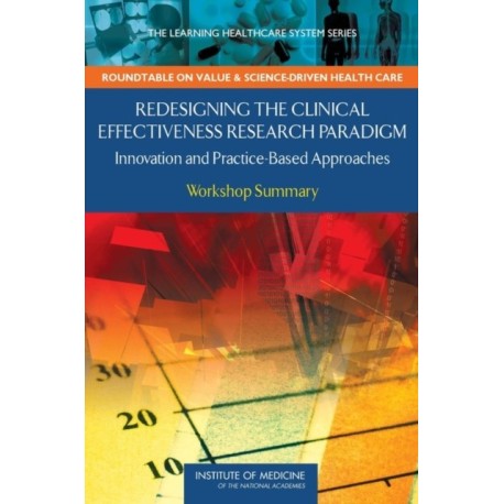 Redesigning the Clinical Effectiveness Research Paradigm: Innovation and Practice-Based Approaches: Workshop Summary