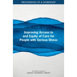 Improving Access to and Equity of Care for People with Serious Illness: Proceedings of a Workshop