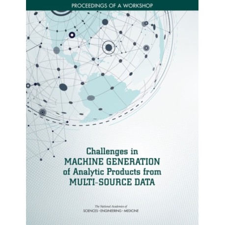 Challenges in Machine Generation of Analytic Products from Multi-Source Data: Proceedings of a Workshop