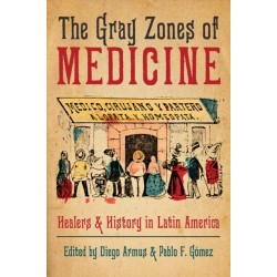 The Gray Zones of Medicine: Healers and History in Latin America