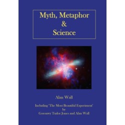Myth, Metaphor and Science: Including "The Most Beautiful Experiment", by Goronwy Tudor Jones and Alan Wall