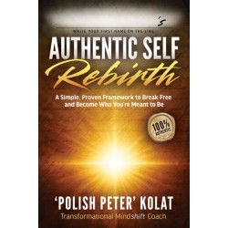 Authentic Self Rebirth: A Simple, Proven Framework to Break Free and Become Who You're Meant to Be
