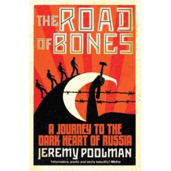 The Road of Bones: A Journey to the Dark Heart of Russia
