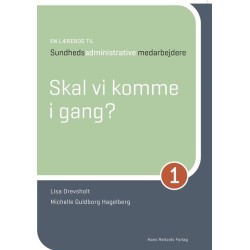 En lærebog til sundhedsadministrative medarbejdere 1: Skal vi komme i gang?