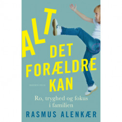 Alt det forældre kan: Ro, tryghed og fokus i familien