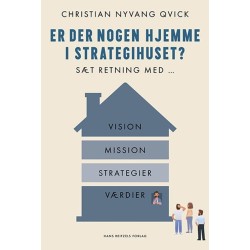 Er der nogen hjemme i strategihuset?: Sæt retning med vision, mission, værdier og strategier