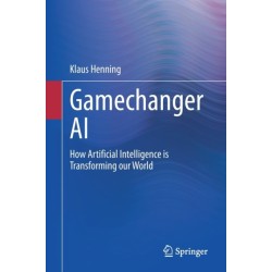 Gamechanger AI: How Artificial Intelligence is Transforming our World