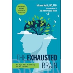The Exhausted Brain: The Origin of Our Mental Energy and Why It Dwindles
