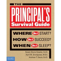 The Principal's Survival Guide: Where Do I Start? How Do I Succeed? & When Do I Sleep?