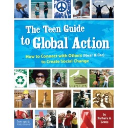 The Teen Guide to Global Action: How to Connect with Others (Near and Far) to Create Social Change