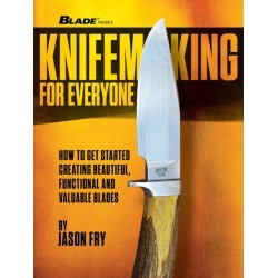 Knifemaking for Everyone: How to Get Started Creating Beautiful, Functional and Valuable Blades