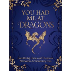 You Had Me at Dragons: Smouldering Quotes and Passionate Affirmations for Romantasy Fans