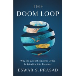 The Doom Loop: Why the World Economic Order Is Spiraling into Disorder
