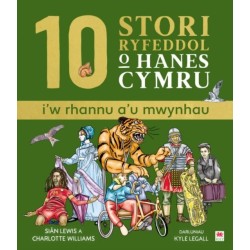 10 Stori Rhyfeddol o Hanes Cymru (i'w rhannu a'u mwynhau)