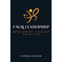 Calm Leadership: Staying grounded, staying in control and staying the course