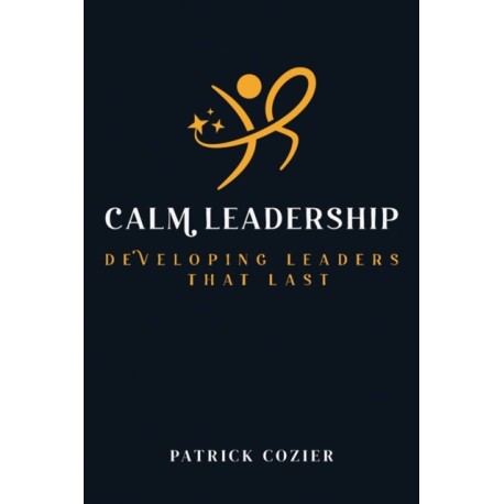 Calm Leadership: Staying grounded, staying in control and staying the course