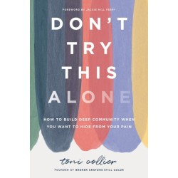 Don't Try This Alone: How to Build Deep Community When You Want to Hide from Your Pain