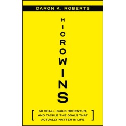 Microwins: Go Small, Build Momentum, and Tackle the Goals that Actually Matter in Life