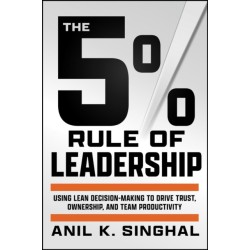 The 5% Rule of Leadership: Using Lean Decision-Making to Drive Trust, Ownership, and Team Productivity