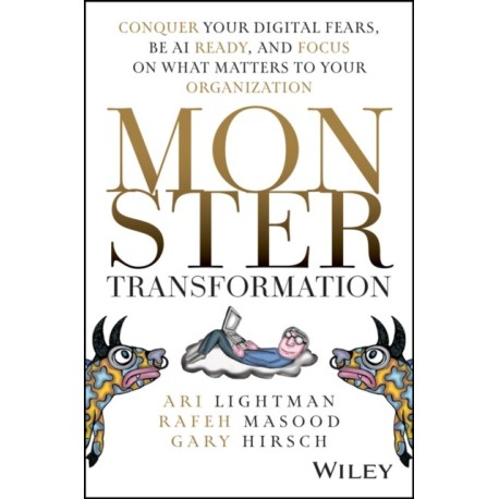 Monster Transformation: Conquer Your Digital Fears, Be AI Ready, and Focus on What Matters to Your Organization