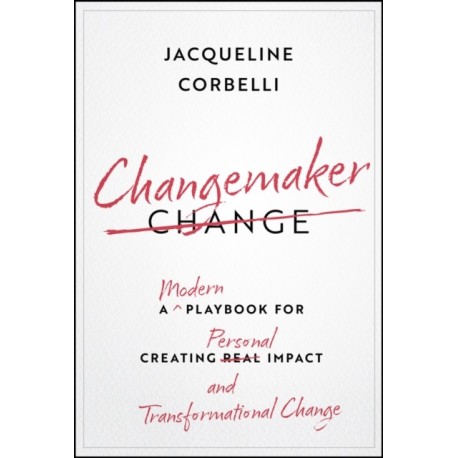 Changemaker: A Modern Playbook for Creating Personal Impact and Transformational Change