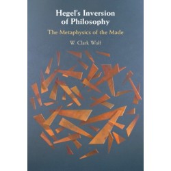 Hegel's Inversion of Philosophy: The Metaphysics of the Made