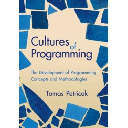 Cultures of Programming: The Development of Programming Concepts and Methodologies
