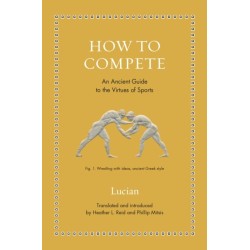 How to Compete: An Ancient Guide to the Virtues of Sports