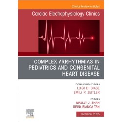 Complex Arrhythmias in Pediatrics and Congenital Heart Disease, An Issue of Cardiac Electrophysiology Clinics