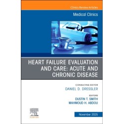 Heart Failure Evaluation and Care: Acute and Chronic Disease, An Issue of Medical Clinics of North America