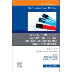 Special Hematology Laboratory Testing: Emerging Concepts and Novel Approaches, An Issue of the Clinics in Laboratory Medicine