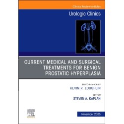 Current Medical and Surgical Treatments for Benign Prostatic Hyperplasia, An Issue of Urologic Clinics of North America