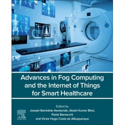 Advances in Fog Computing and the Internet of Things for Smart Healthcare