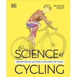 Science of Cycling: Transform Your Ride, Gain Strength, Revolutionize Your Training