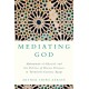 Mediating God: Muhammad al-Ghazali and the Politics of Divine Presence in Twentieth-Century Egypt