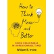 How to Think More and Better: Being Reasonable in Unreasonable Times