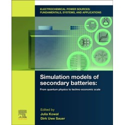 Electrochemical Power Sources: Fundamentals, Systems, and Applications: Simulation Models of Secondary Batteries: From Quantum Physics to Techno-economic Scale