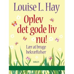 Oplev det gode liv nu: Lær at bruge bekræftelser