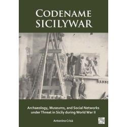 Codename SICILYWAR: Archaeology, Museums, and Social Networks under Threat in Sicily during World War II