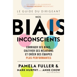 Le Guide du dirigeant: Nos biais inconscients: Corriger ses biais, cultiver ses relations et creer des equipes plus performantes
