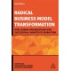 Radical Business Model Transformation: How Leading Organizations Have Successfully Adapted to Disruption