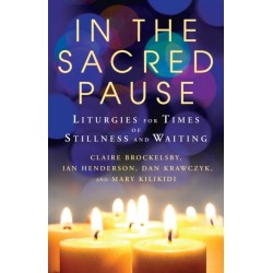 In the Sacred Pause: Liturgies for times of stillness and waiting